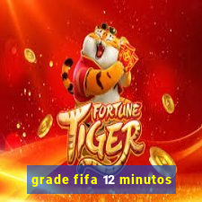 grade fifa 12 minutos